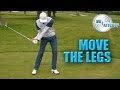 GIVE THE LEGS A REASON TO MOVE IN THE GOLF SWING