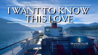 I Want to Know This Love - Hopebringer Worship | Beautiful Lake Thun