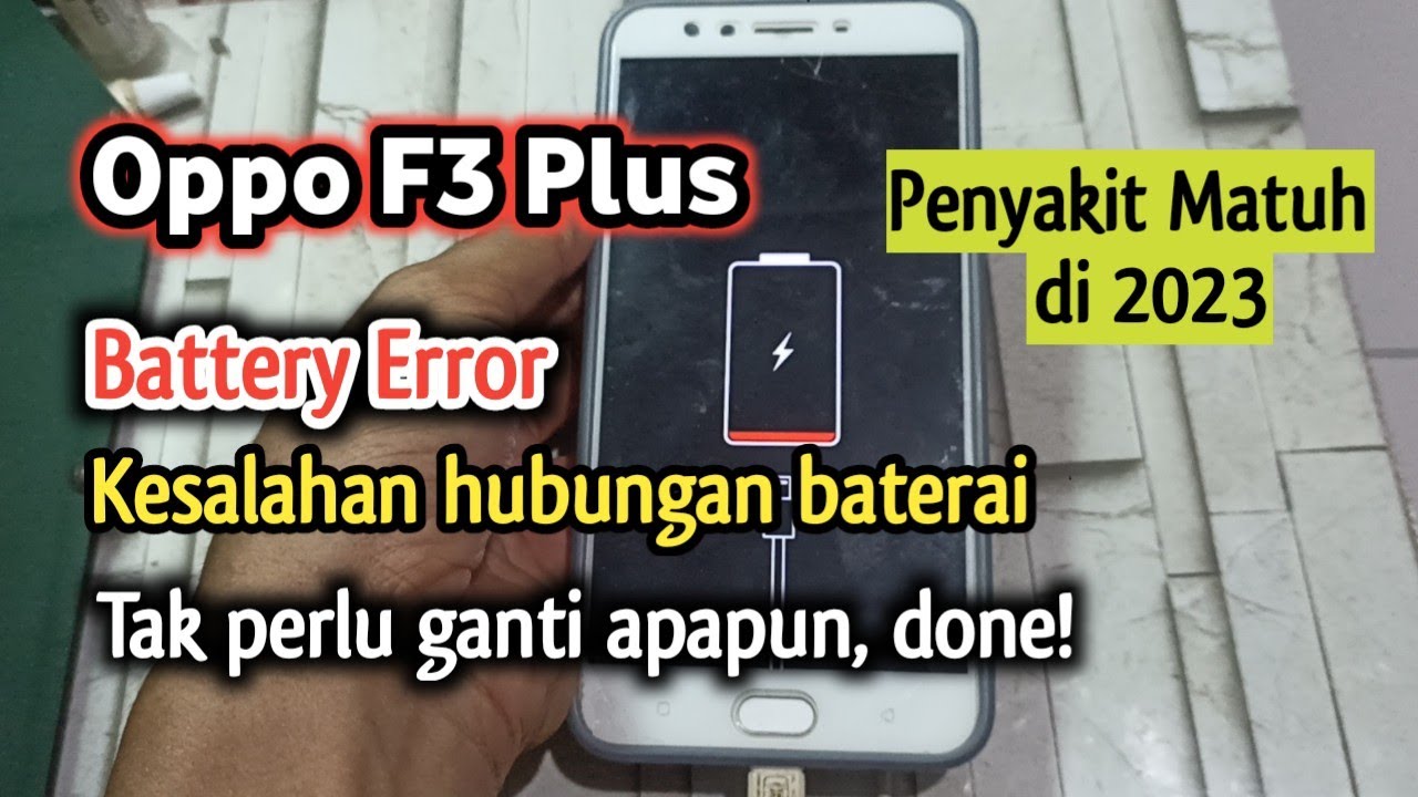 Mengatasi Battery Error, Kesalahan Hubungan Baterai Oppo F3 Plus || Tak Perlu Ganti Apapun!