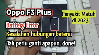 Mengatasi Battery Error, Kesalahan Hubungan Baterai Oppo F3 Plus || Tak Perlu Ganti Apapun!