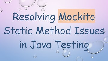 Resolving Mockito Static Method Issues in Java Testing
