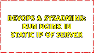 DevOps & SysAdmins: Run nginx in static IP of server