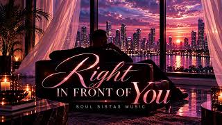 Right in Front Of You | Soul Sistas Music | 90s R&B Slow Jam