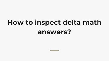 How to inspect delta math answers?