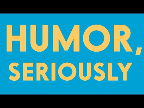 Humor, Seriously | Why Humor Is a Secret Weapon in Business and Life | Anyone | You | Jennifer Aaker