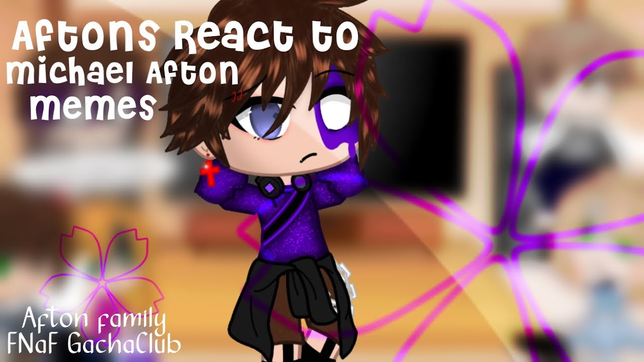 Aftons React to Michael Afton Memes || GachaClub FNaF || (Slightly ...