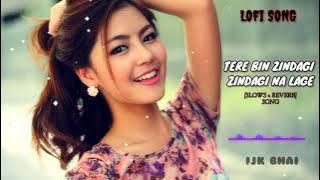 Tere bina zindagi zindagi na lage song {slows   reverb} logi songs, hindi song, @IJKBHAI