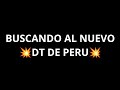 BUSCANDO AL NUEVO 💥DT DE PERU💥