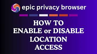 How to Enable or Disable Location Access on the Epic Privacy Browser | PC Tutorial 👍
