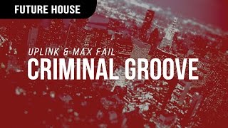 Uplink & Max Fail - Criminal Groove