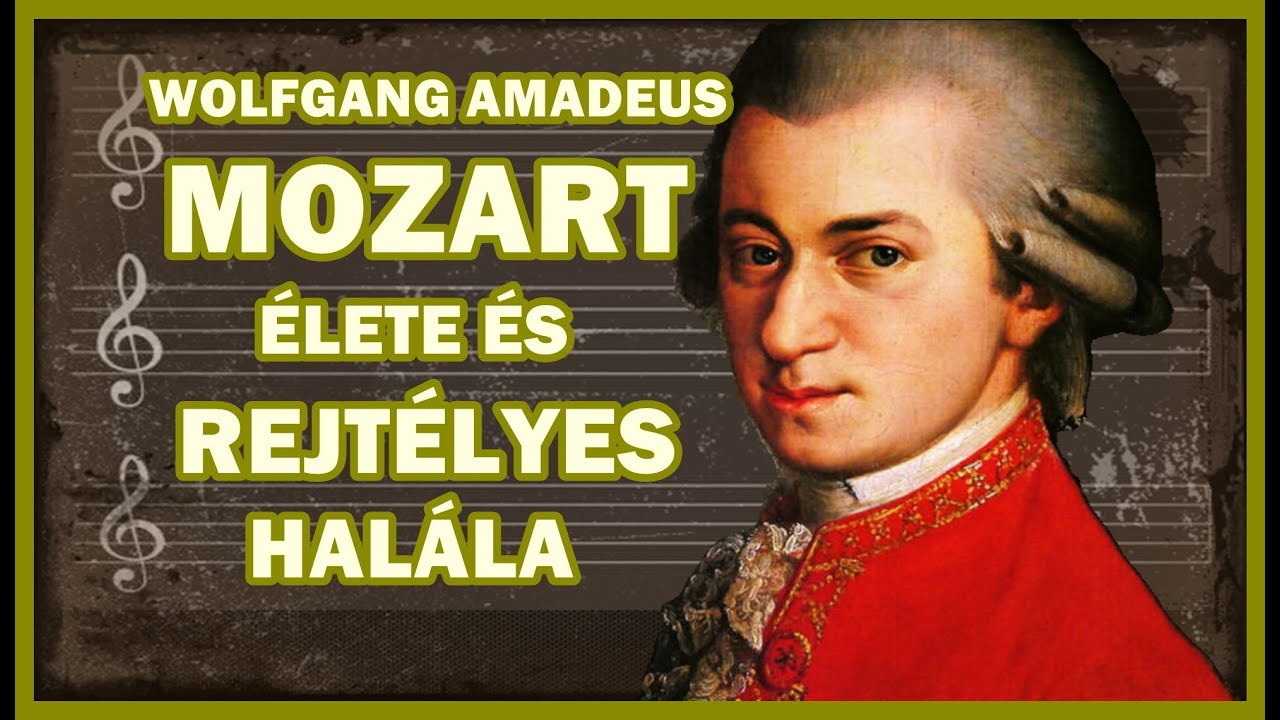 WOLFGANG AMADEUS MOZART ÉLETE ÉS REJTÉLYES HALÁLA - Tényleg MEGMÉRGEZTÉK?