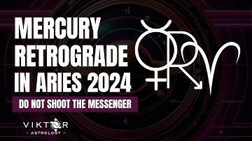 Mercury Retrograde in Aries 2024 - Do not shoot the messenger