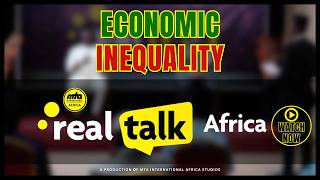 Real Talk Africa | Economic Inequality