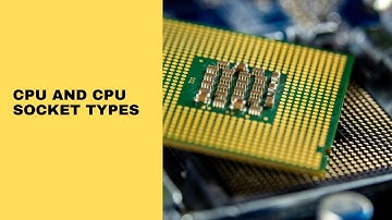 CPU and CPU socket types