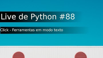 Live de Python #88 - Click - Desenvolvendo ferramentas de modo texto