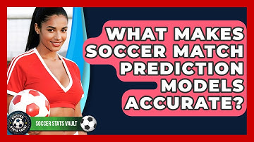 What Makes Soccer Match Prediction Models Accurate? - Soccer Stats Vault