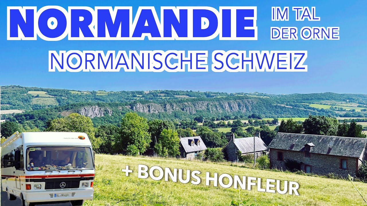 NORMANDIE mit Wohnmobil Honfleur und das Ornetal Normanische Schweiz
