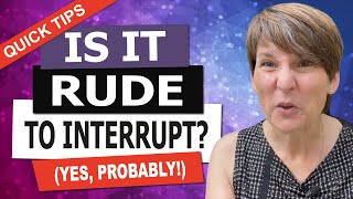 Unless Youre Interrupting For One Of These Reasons, Youre Being Rude