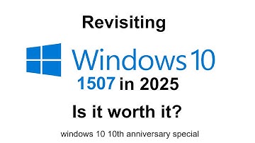 Revisiting Windows 10 1507 in 2025! - is it worth it?