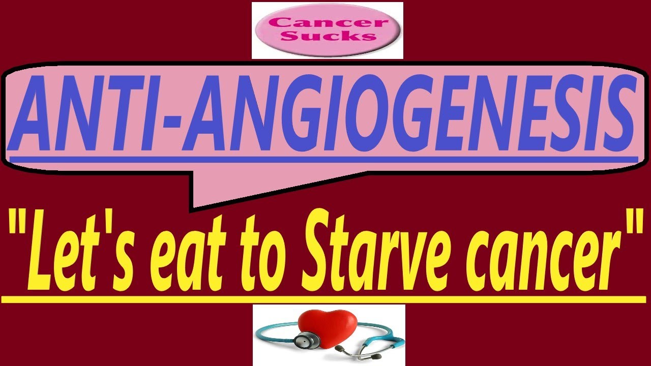 LET'S EAT FOOD, THAT STARVES CANCER - ANTI ANGIOGENESIS THERAPY - A MEDICAL MIRACULOUS REVOLUTION