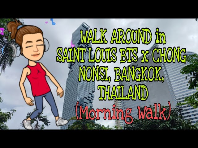 WALK AROUND in SAINT LOUIS BTS x CHONG NONSI BANGKOK, THAILAND