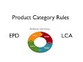 Product Category Rules, Life Cycle Assessment (LCA), and Environmental Product Declarations (EPDs)