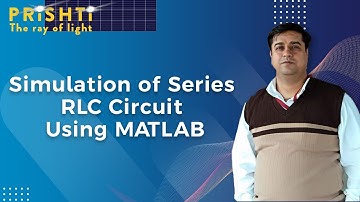 Simulation of Series RLC Circuit Using MATLAB By Harish Khyani Sir