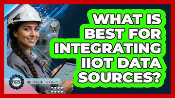 What Is Best For Integrating IIoT Data Sources?