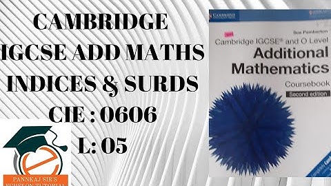 CIE CAMBRIDGE ADD MATH|IGCSE ADDITIONAL MATHS 0606|INDICES & SURDS