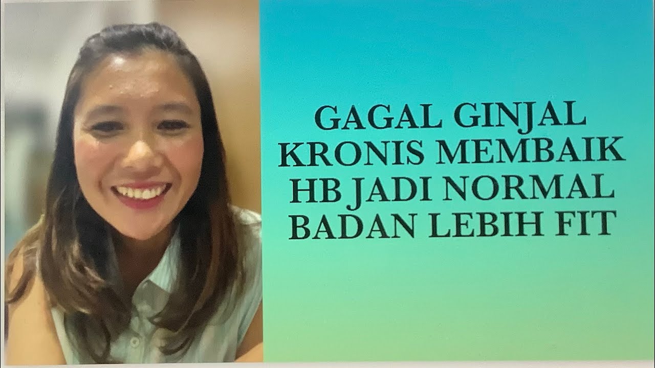 GAGAL GINJAL KRONIS MEMBAIK, HB NORMAL & KREATININ TURUN. BADAN LEBIH ...