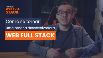 Desenvolvimento Web Full Stack - Como ingressar na profissão?