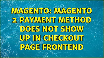 Magento: magento 2 payment method does not show up in checkout page frontend