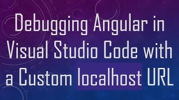 Debugging Angular in Visual Studio Code with a Custom localhost URL