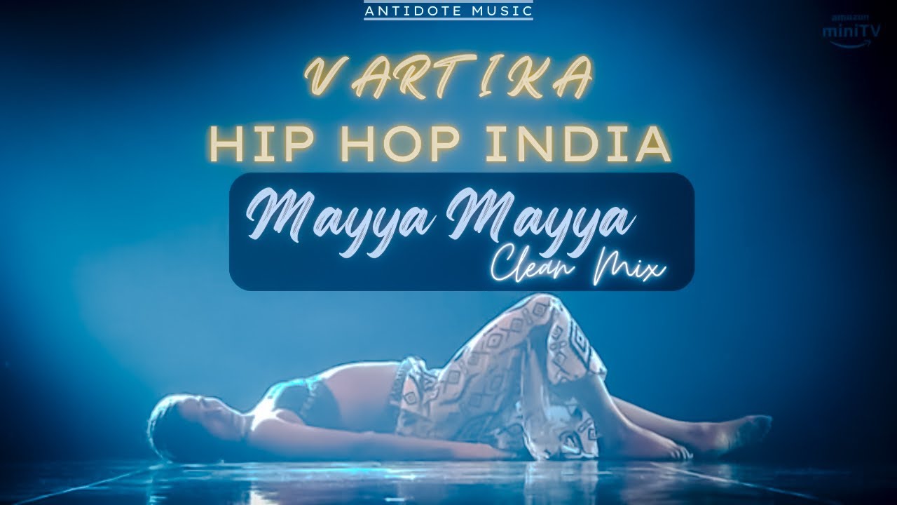 Vartika Jha  Mayya Mayya  Hip Hop India  Finale Performance  Clean Mix  Antidote Music