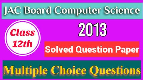 jac board class 12 computer science question paper 2013 | computer science previous year questions