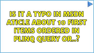 Is It A Typo In Msdn Aticle About 10 First Items Ordered In Plinq Query Or