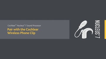 Pair the Nucleus® 7 Sound Processor with the Cochlear™ Wireless Phone Clip