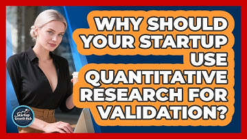 Why Should Your Startup Use Quantitative Research For Validation? - The Startup Growth Hub