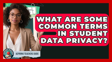 What Are Some Common Terms In Student Data Privacy? - Aspiring Teacher Guide