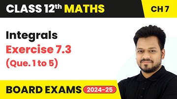 Integrals - Exercise 7.3 (Que. 1 to 5) | Class 12 Maths Chapter 7 | CBSE 2025-26