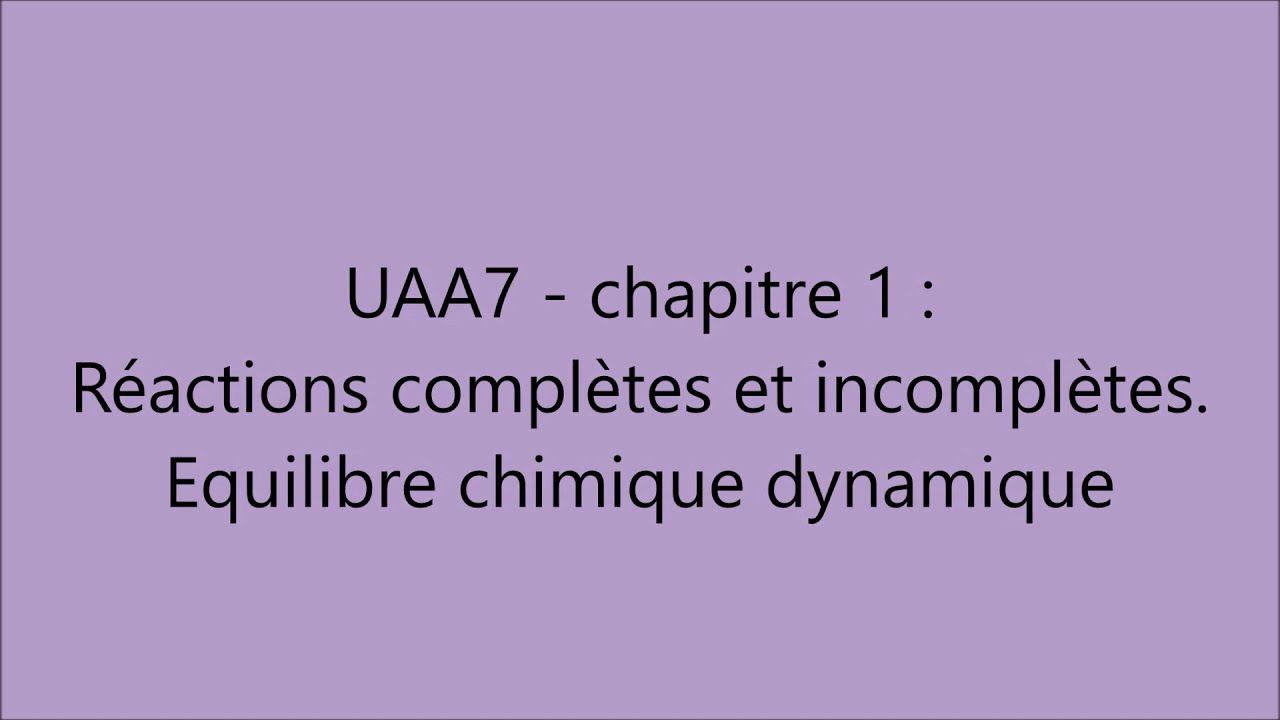 UAA7   chapitre 1  Ractions compltes et incompltes quilibre chimique dynamique