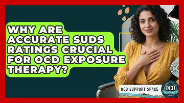 Why Are Accurate SUDs Ratings Crucial For OCD Exposure Therapy? - OCD Support Space