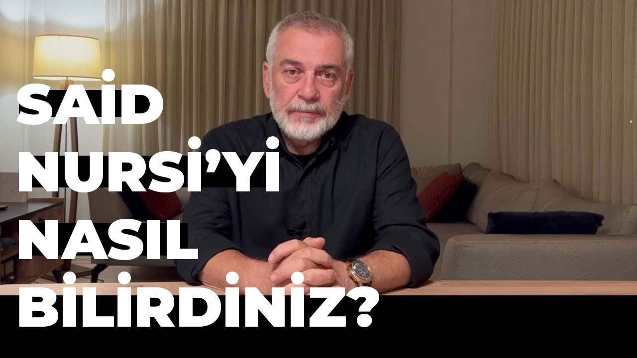 Said Nursi’yi Nasıl Bilirdiniz?