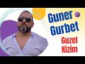 Guner Gurbet Guzel Kizim 2022