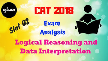 CAT 2018 Slot 2 Exam Analysis | DI/LR section Analysis
