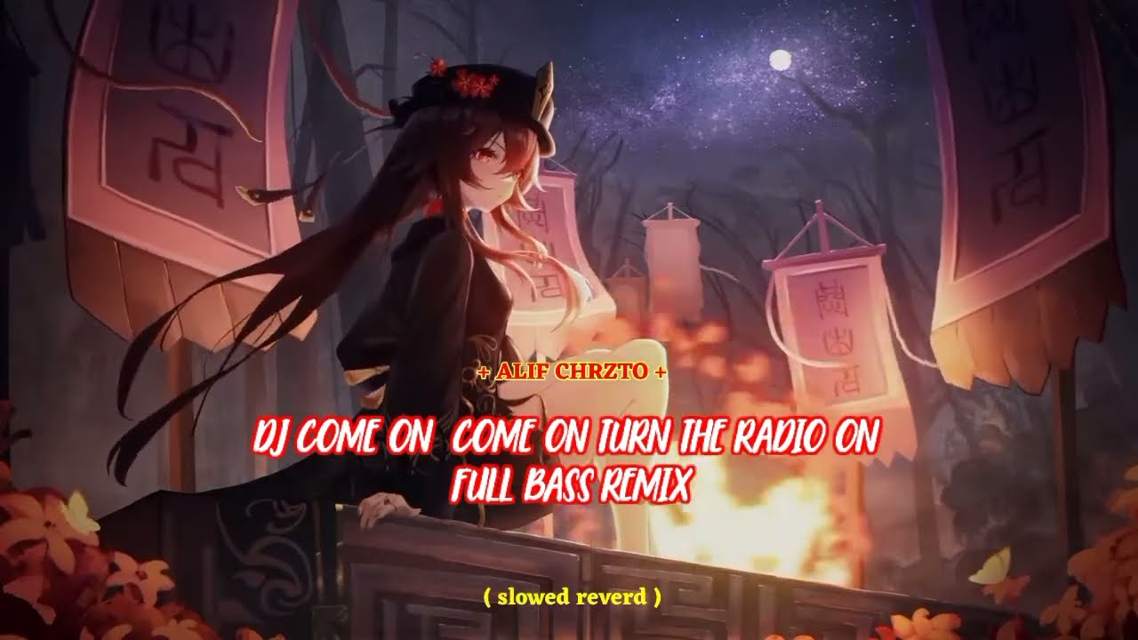 DJ COME ON COME ON TURN THE RADIO ON || ALIF CHRISTO (SLOWED REBERD FULL BASS) VIRAL TIKOK