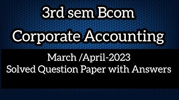 3rd sem Bcom Corporate Accounting Question Paper March /April-2023 ll PYQ with Answers ll