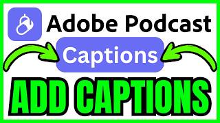 How To ADD CAPTIONS In Adobe Podcast (QUICK & EASY) 2026