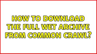 How to download the full WET archive from Common Crawl?