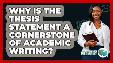 Why Is The Thesis Statement A Cornerstone Of Academic Writing? - The Language Library